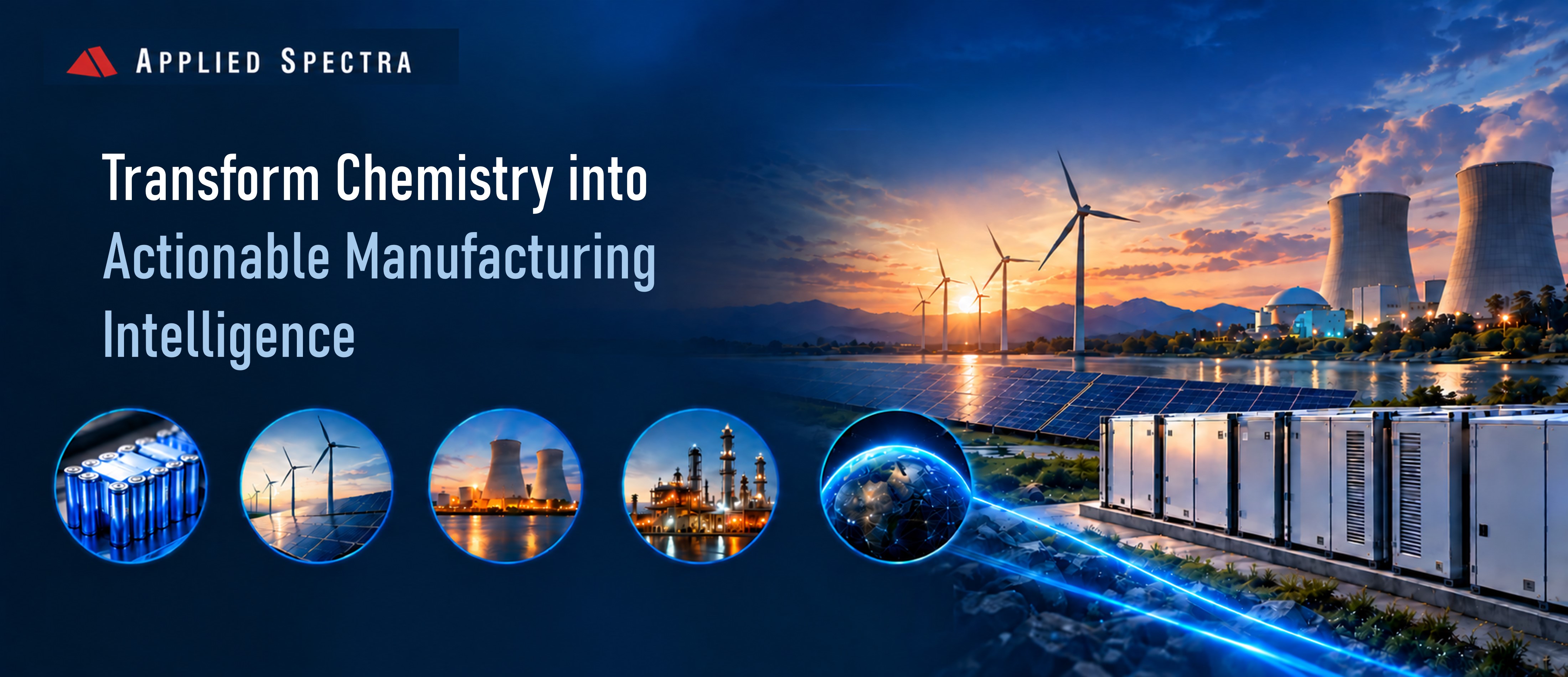 Transform chemistry into actionable manufacturing intelligence — Applied Spectra serves batteries, wind and solar, nuclear, refining, and energy storage across a connected global energy landscape.